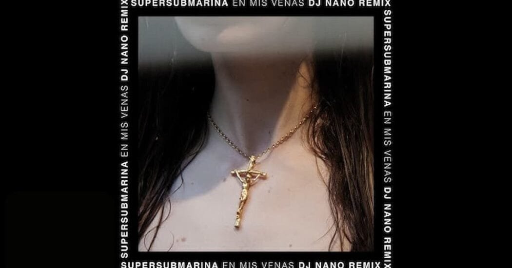 Supersubmarina: En Mis Venas (DJ Nano Remix)
