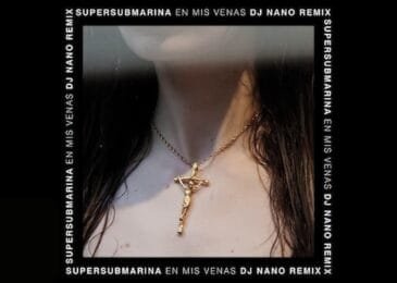 Supersubmarina: En Mis Venas (DJ Nano Remix)