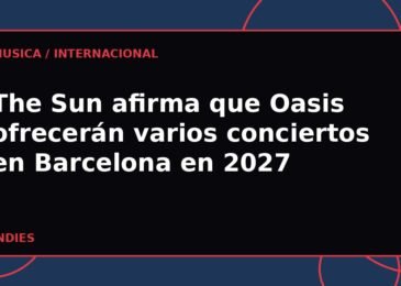 The Sun afirma que Oasis ofrecerán varios conciertos en Barcelona en 2027
