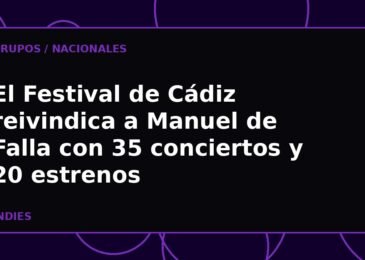 El Festival de Cádiz reivindica a Manuel de Falla con 35 conciertos y 20 estrenos