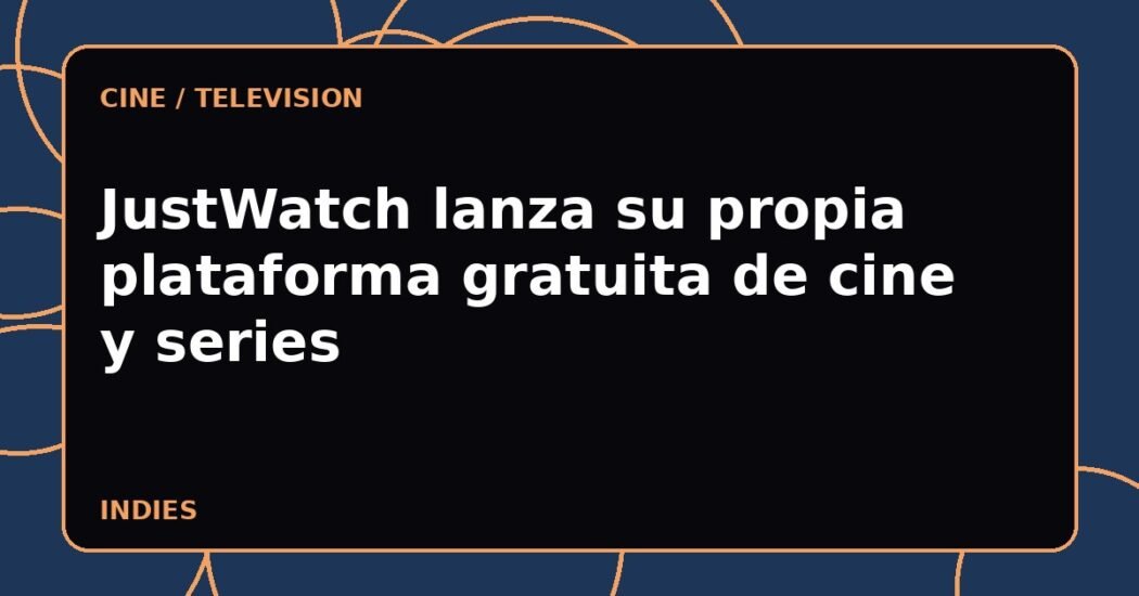 JustWatch lanza su propia plataforma gratuita de cine y series