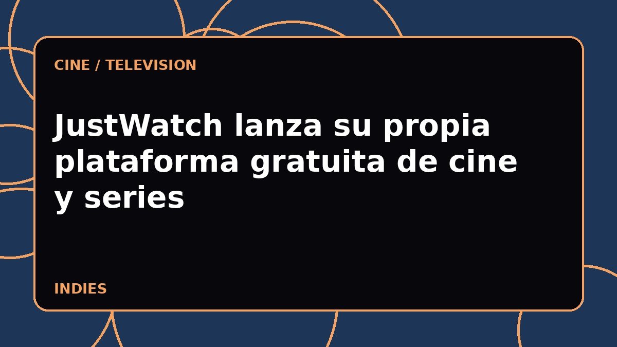 JustWatch lanza su propia plataforma gratuita de cine y series